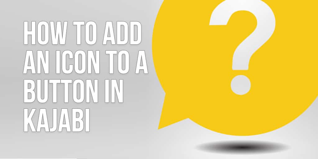 Read more about the article How to Add an Icon to a Kajabi Button