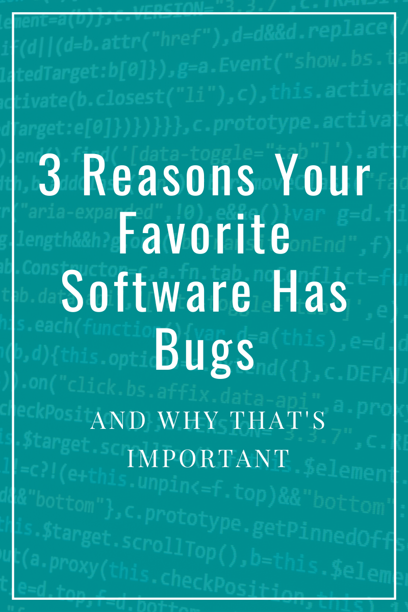 Read more about the article 3 Reasons Your Favorite Software Has Bugs
